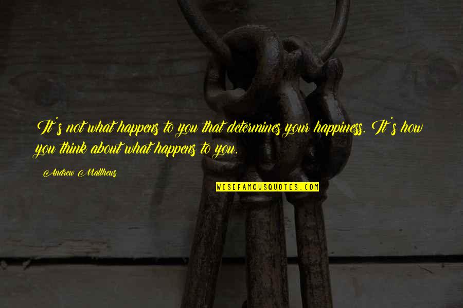 Katila Nash Quotes By Andrew Matthews: It's not what happens to you that determines