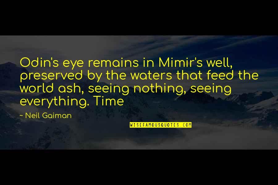 Katniss Everdeen Family Quotes By Neil Gaiman: Odin's eye remains in Mimir's well, preserved by