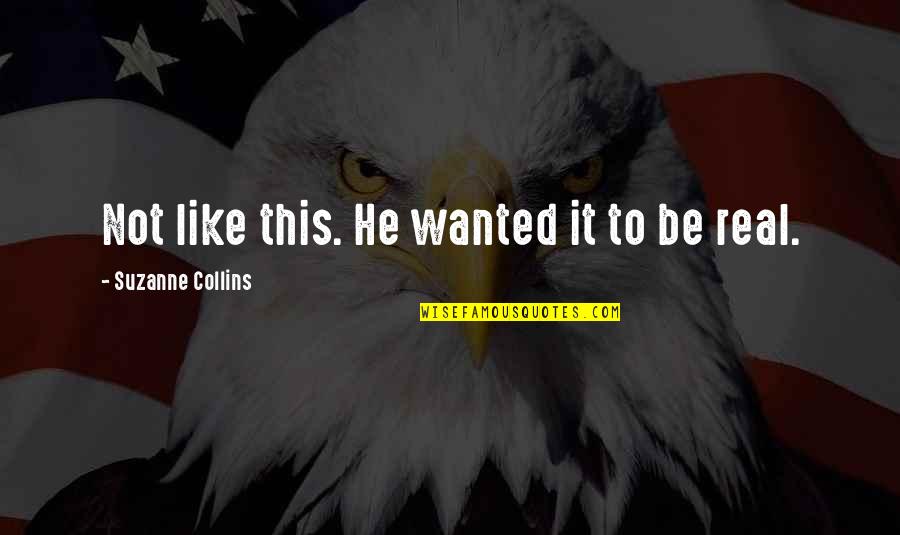 Katniss Peeta Quotes By Suzanne Collins: Not like this. He wanted it to be