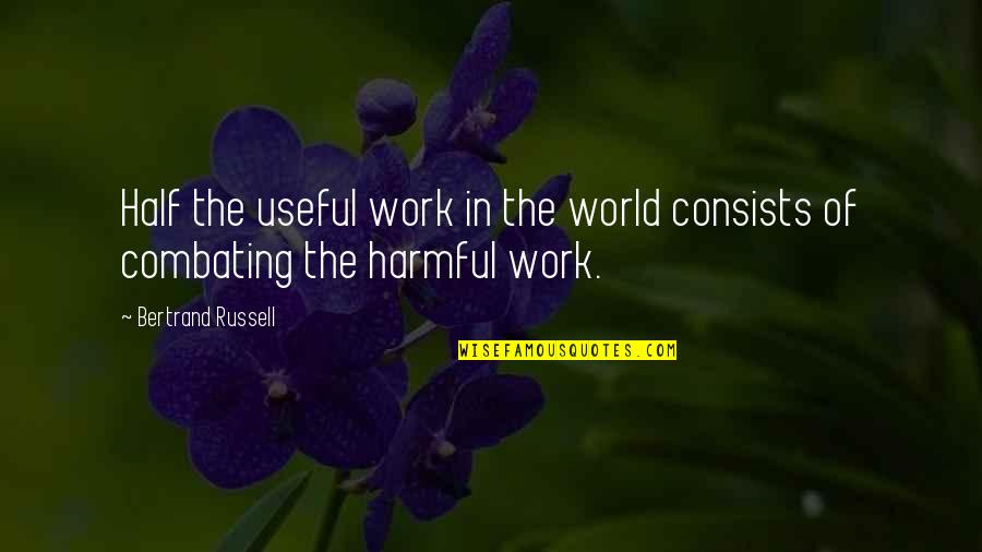 Katsainja Quotes By Bertrand Russell: Half the useful work in the world consists