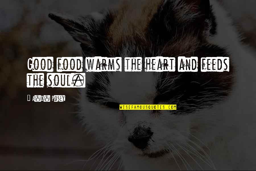 Katsnelson Yan Quotes By A.D. Posey: Good food warms the heart and feeds the