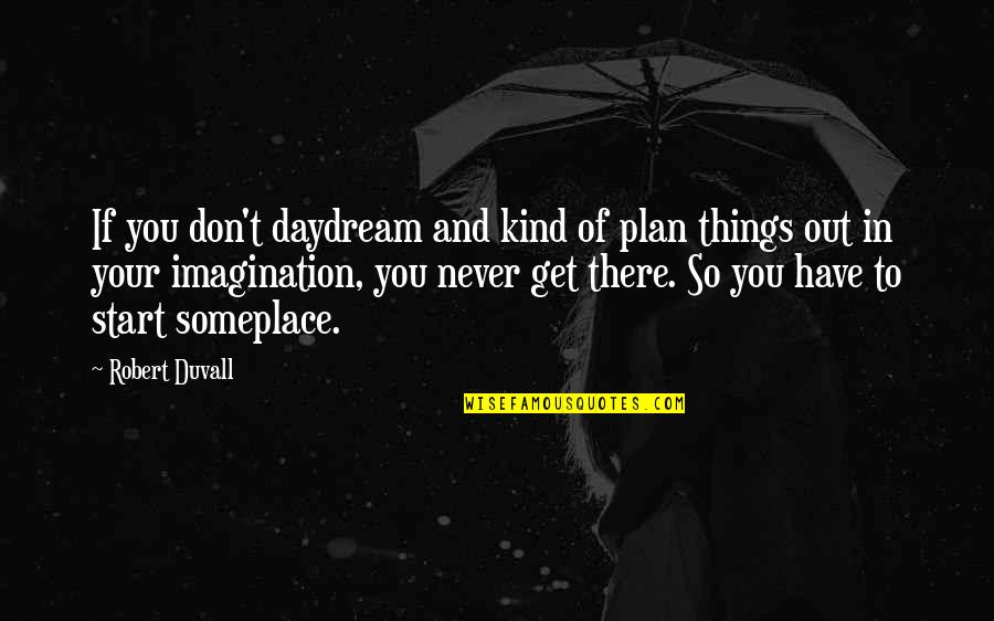 Kaun Ho Tum Quotes By Robert Duvall: If you don't daydream and kind of plan