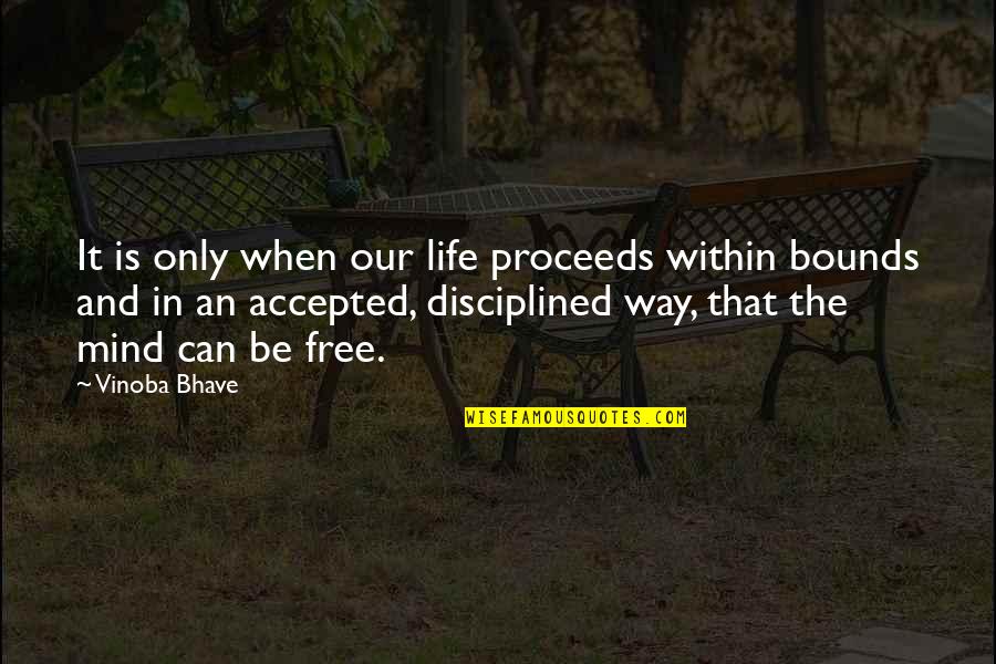 Kaupi Sri Quotes By Vinoba Bhave: It is only when our life proceeds within