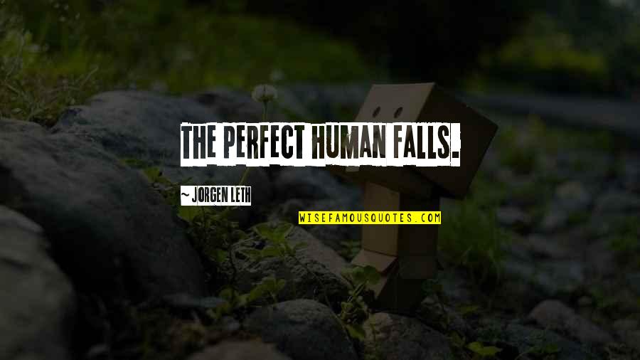 Kaustubh Bhalerao Quotes By Jorgen Leth: The perfect human falls.