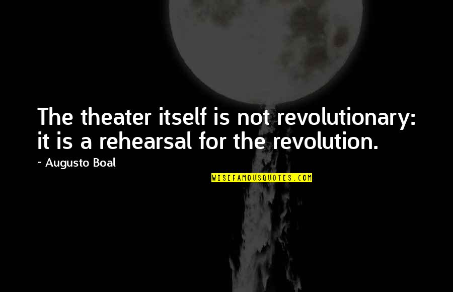 Kautai Quotes By Augusto Boal: The theater itself is not revolutionary: it is