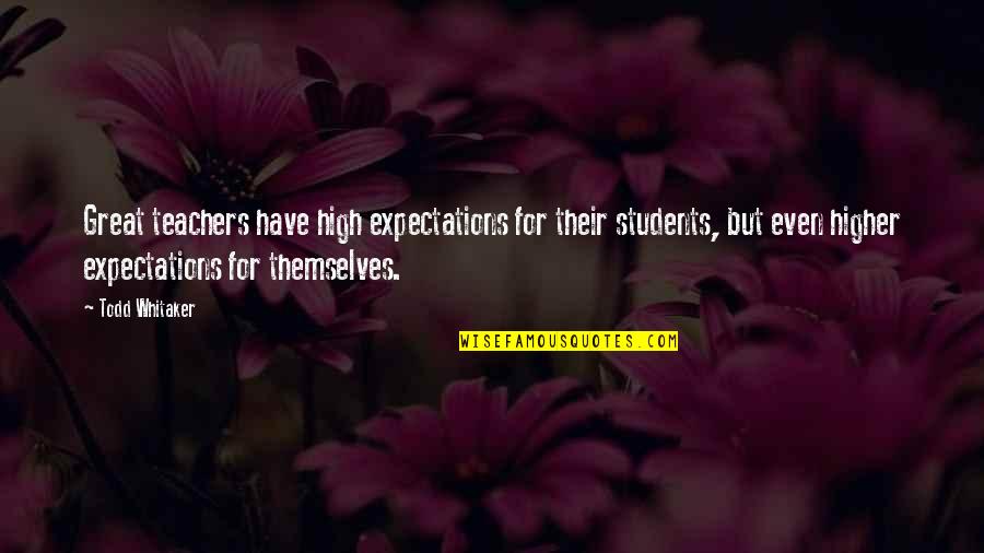 Kavachi Quotes By Todd Whitaker: Great teachers have high expectations for their students,