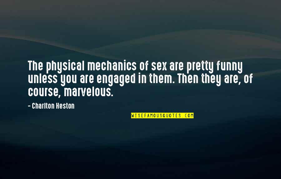 Kavalaris Hotel Quotes By Charlton Heston: The physical mechanics of sex are pretty funny