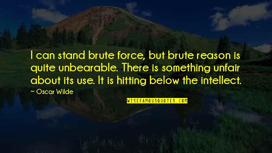 Kavod Elementary Quotes By Oscar Wilde: I can stand brute force, but brute reason