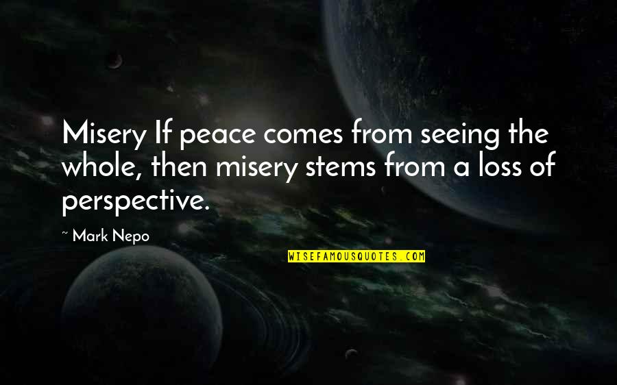 Kavovar Quotes By Mark Nepo: Misery If peace comes from seeing the whole,
