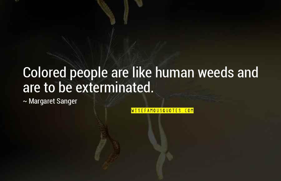 Kawaling Quotes By Margaret Sanger: Colored people are like human weeds and are