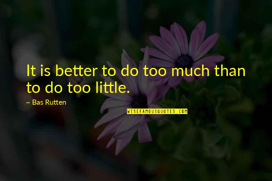 Kawanabe Kyosai Quotes By Bas Rutten: It is better to do too much than