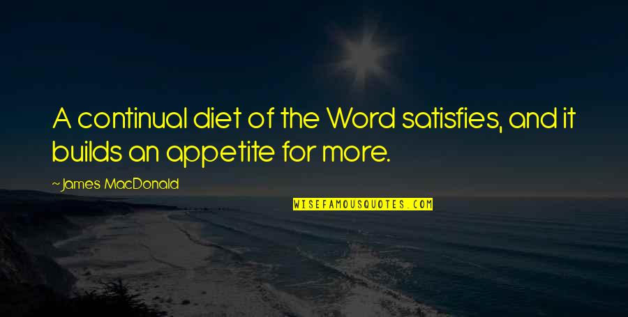 Kay Crush Tumblr Quotes By James MacDonald: A continual diet of the Word satisfies, and