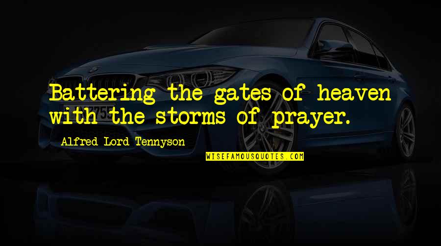 Kay Laurence Quotes By Alfred Lord Tennyson: Battering the gates of heaven with the storms