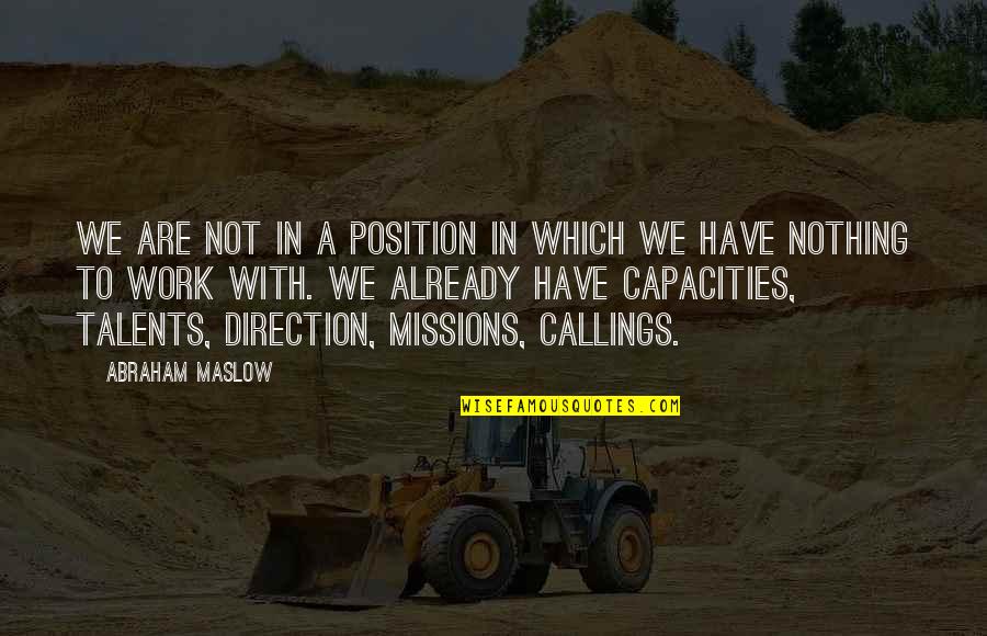 Kaydee Wilson Quotes By Abraham Maslow: We are not in a position in which