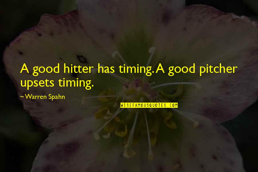 Kaylaaakurnikkk Quotes By Warren Spahn: A good hitter has timing. A good pitcher