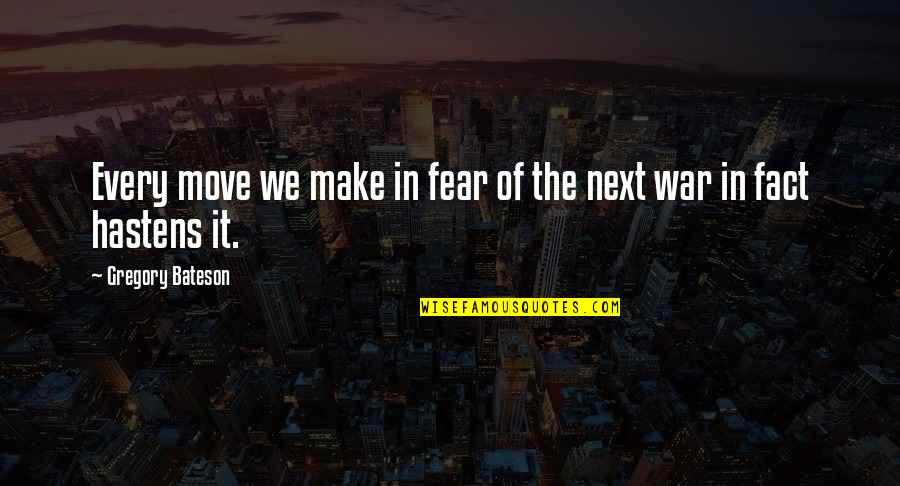 Kayns Master Quotes By Gregory Bateson: Every move we make in fear of the