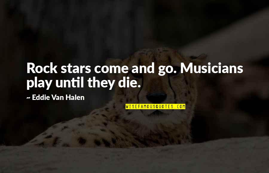 Kazimieras Simonavicius Quotes By Eddie Van Halen: Rock stars come and go. Musicians play until