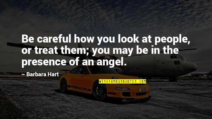 Kazmerzak Quotes By Barbara Hart: Be careful how you look at people, or