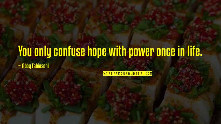 Kazoku Quotes By Abby Fabiaschi: You only confuse hope with power once in