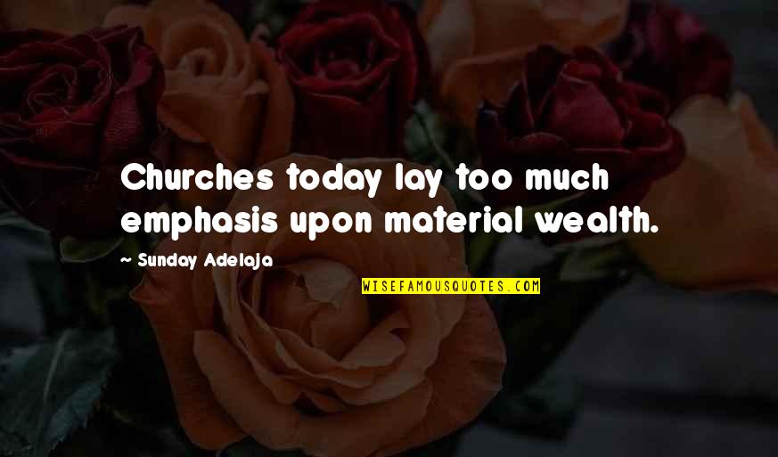Kazuaki Horitomo Quotes By Sunday Adelaja: Churches today lay too much emphasis upon material