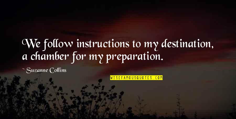 Kboi 2 Quotes By Suzanne Collins: We follow instructions to my destination, a chamber