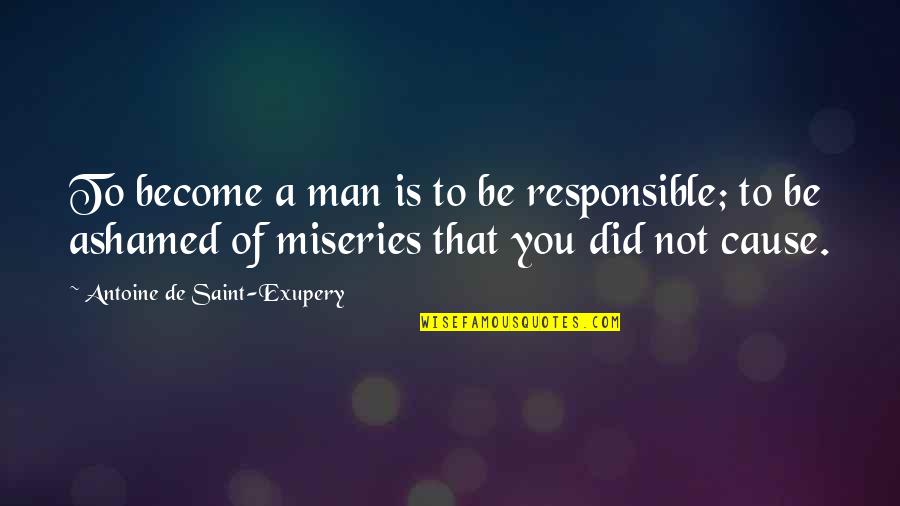 Kcal To Calories Quotes By Antoine De Saint-Exupery: To become a man is to be responsible;