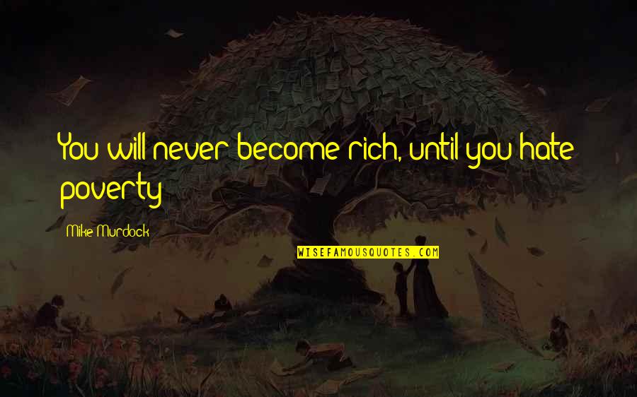 Kdaj So Bile Quotes By Mike Murdock: You will never become rich, until you hate