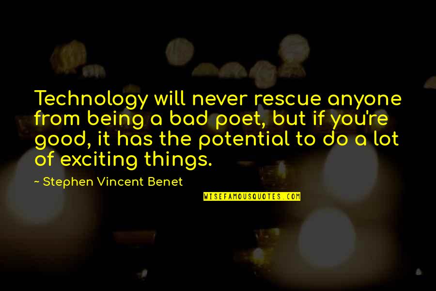 Kdet Taf Quotes By Stephen Vincent Benet: Technology will never rescue anyone from being a