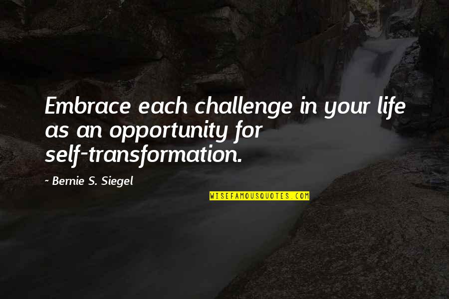 Kdor Tax Quotes By Bernie S. Siegel: Embrace each challenge in your life as an