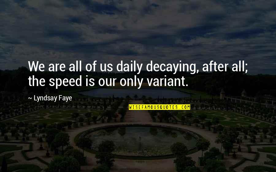 Kdyby Jste Quotes By Lyndsay Faye: We are all of us daily decaying, after