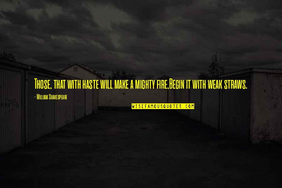 Kdyby Jste Quotes By William Shakespeare: Those, that with haste will make a mighty