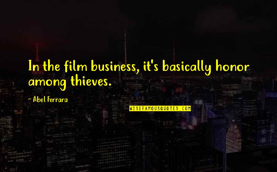 Kebanyakan Tidur Quotes By Abel Ferrara: In the film business, it's basically honor among