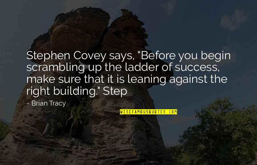 Kechil Monroe Quotes By Brian Tracy: Stephen Covey says, "Before you begin scrambling up