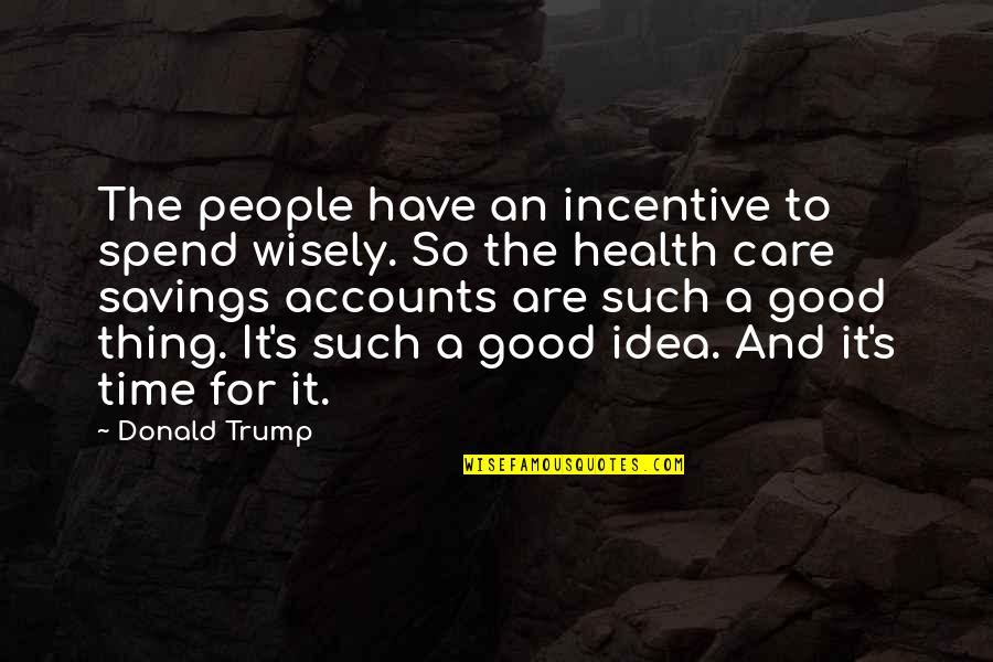 Kecil Hati Quotes By Donald Trump: The people have an incentive to spend wisely.