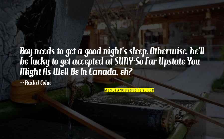Kedean Surf Quotes By Rachel Cohn: Boy needs to get a good night's sleep.