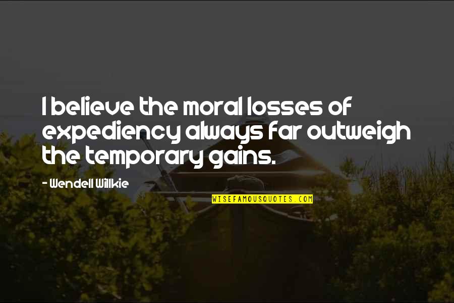 Kedekatan Emosional Adalah Quotes By Wendell Willkie: I believe the moral losses of expediency always