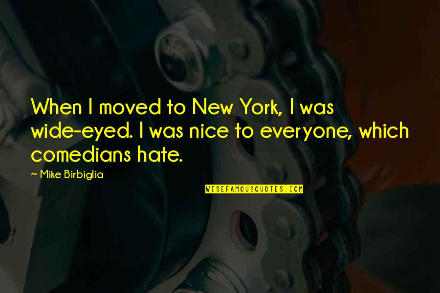 Keep A Cool Head And A Warm Heart Quotes By Mike Birbiglia: When I moved to New York, I was