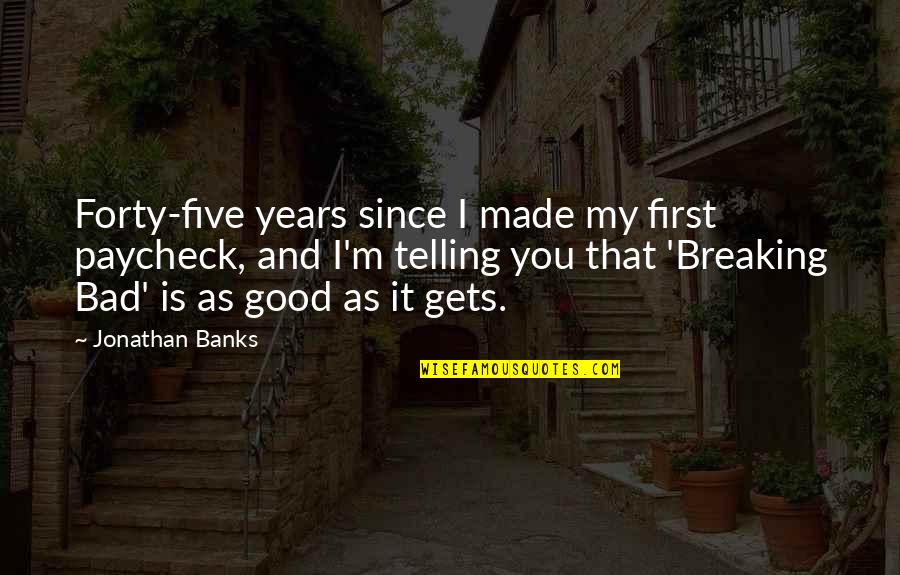 Keep Calm And Carry On Funny Quotes By Jonathan Banks: Forty-five years since I made my first paycheck,