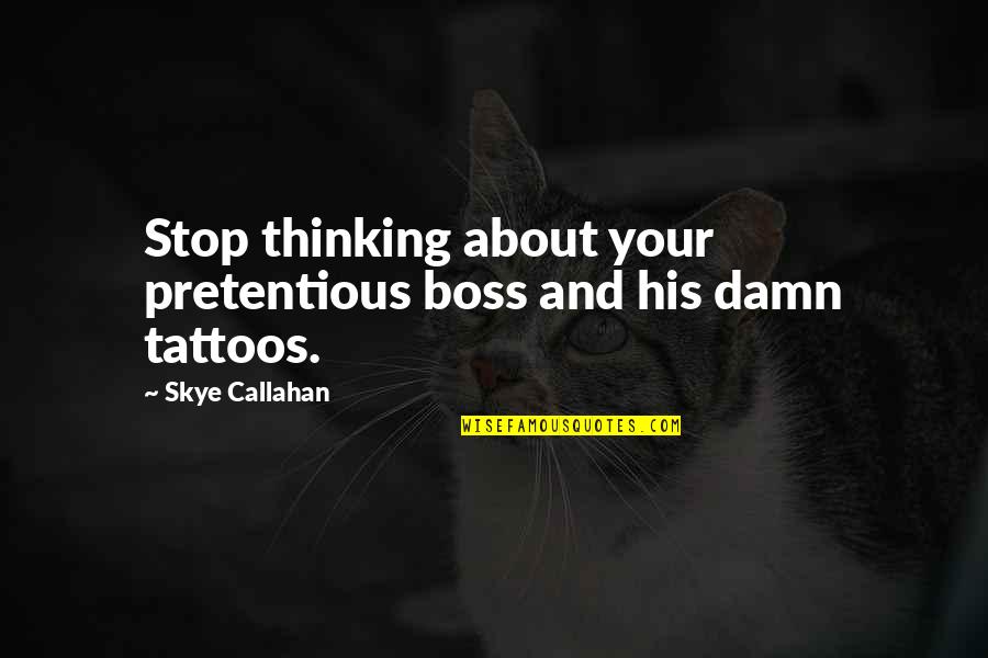 Keep Calm And Carry On Funny Quotes By Skye Callahan: Stop thinking about your pretentious boss and his
