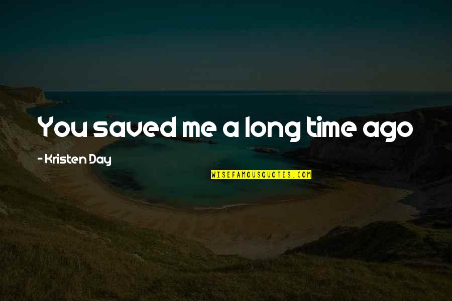 Keep Comments To Yourself Quotes By Kristen Day: You saved me a long time ago