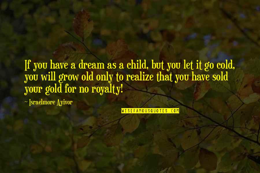 Keep Doing It Quotes By Israelmore Ayivor: If you have a dream as a child,