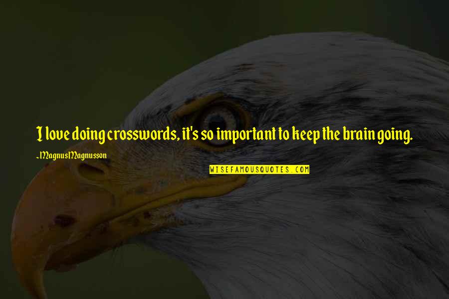 Keep Doing It Quotes By Magnus Magnusson: I love doing crosswords, it's so important to
