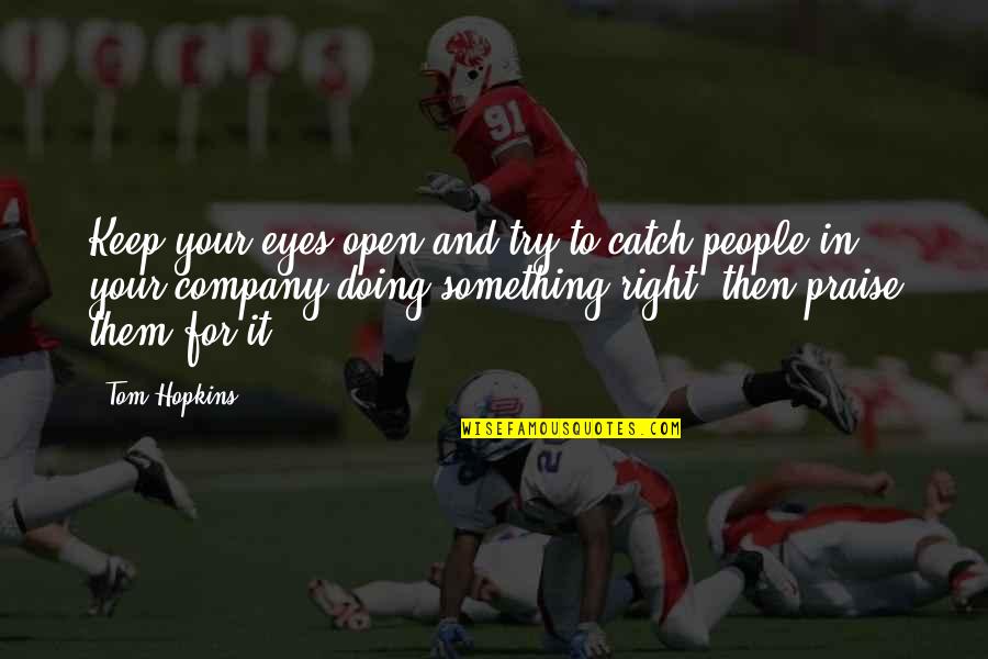 Keep Doing It Quotes By Tom Hopkins: Keep your eyes open and try to catch