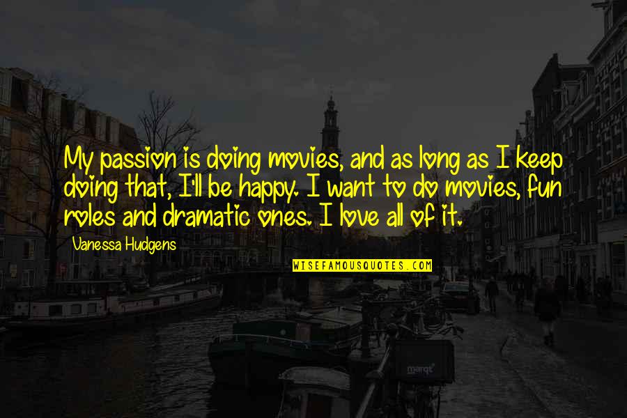 Keep Doing It Quotes By Vanessa Hudgens: My passion is doing movies, and as long