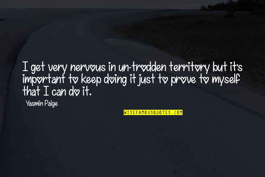 Keep Doing It Quotes By Yasmin Paige: I get very nervous in un-trodden territory but