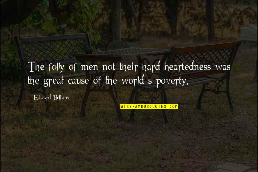 Keep Making Art Quotes By Edward Bellamy: The folly of men not their hard heartedness