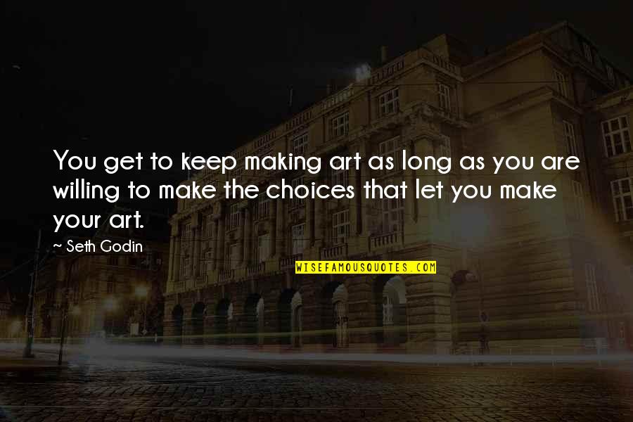 Keep Making Art Quotes By Seth Godin: You get to keep making art as long