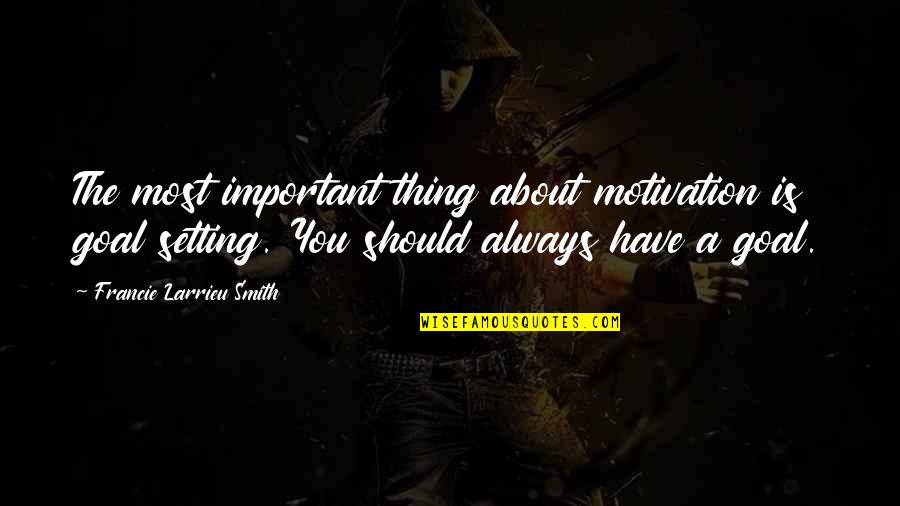 Keep Small Circle Quotes By Francie Larrieu Smith: The most important thing about motivation is goal