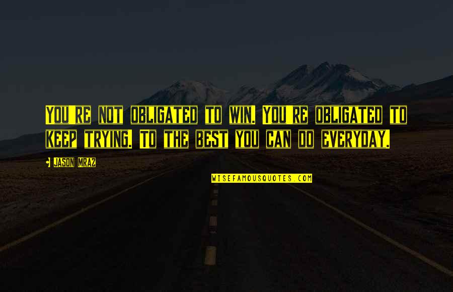 Keep Trying Life Quotes By Jason Mraz: You're not obligated to win. You're obligated to