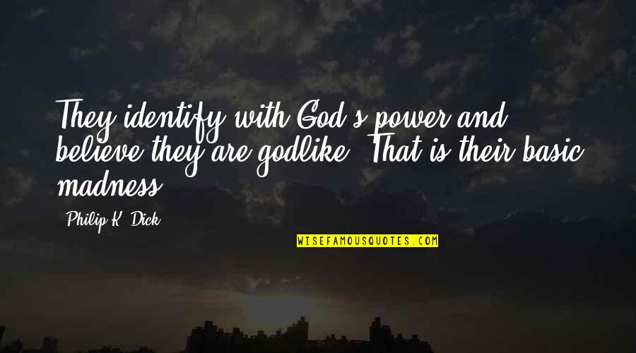 Keep Trying Life Quotes By Philip K. Dick: They identify with God's power and believe they